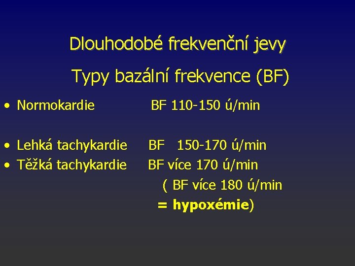 Dlouhodobé frekvenční jevy Typy bazální frekvence (BF) • Normokardie BF 110 -150 ú/min •