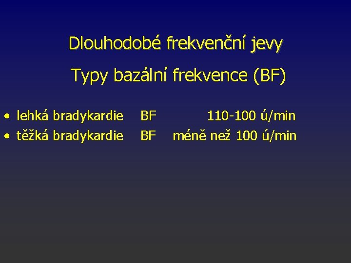 Dlouhodobé frekvenční jevy Typy bazální frekvence (BF) • lehká bradykardie • těžká bradykardie BF
