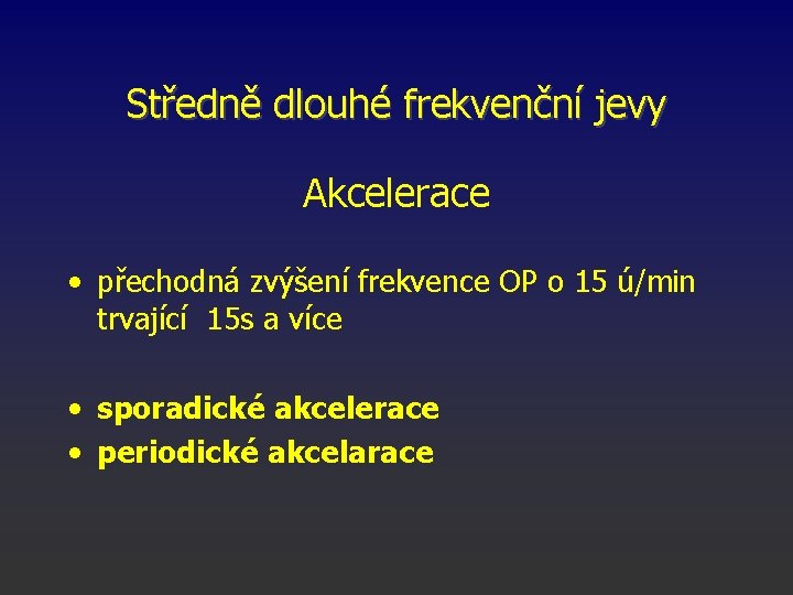 Středně dlouhé frekvenční jevy Akcelerace • přechodná zvýšení frekvence OP o 15 ú/min trvající