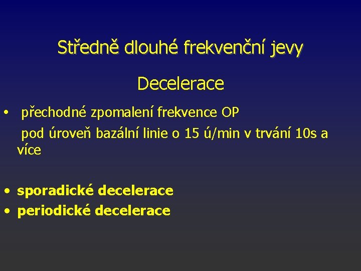 Středně dlouhé frekvenční jevy Decelerace • přechodné zpomalení frekvence OP pod úroveň bazální linie