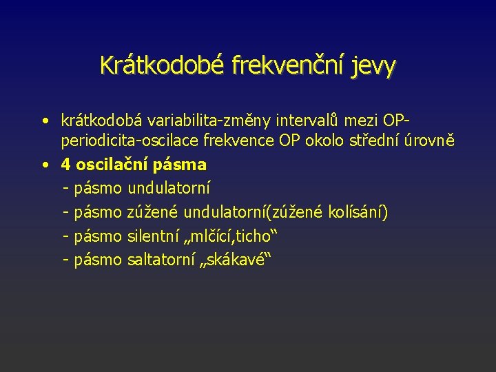 Krátkodobé frekvenční jevy • krátkodobá variabilita-změny intervalů mezi OPperiodicita-oscilace frekvence OP okolo střední úrovně