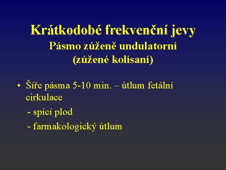 Krátkodobé frekvenční jevy Pásmo zúženě undulatorní (zúžené kolísaní) • Šíře pásma 5 -10 min.