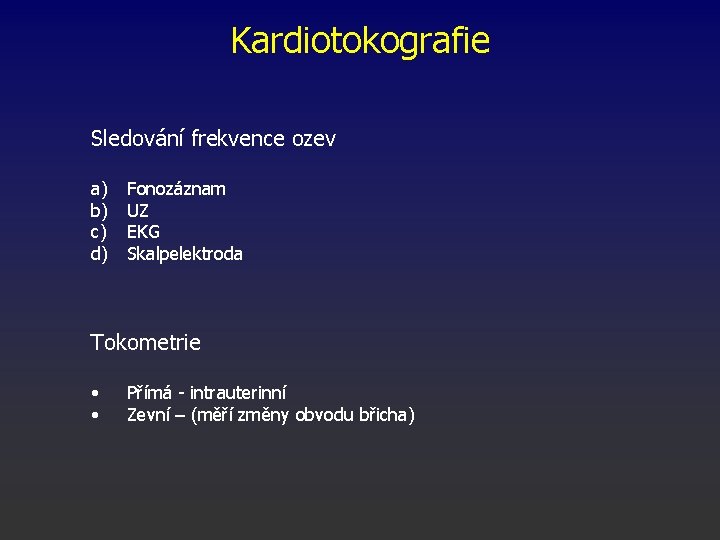 Kardiotokografie Sledování frekvence ozev a) b) c) d) Fonozáznam UZ EKG Skalpelektroda Tokometrie •