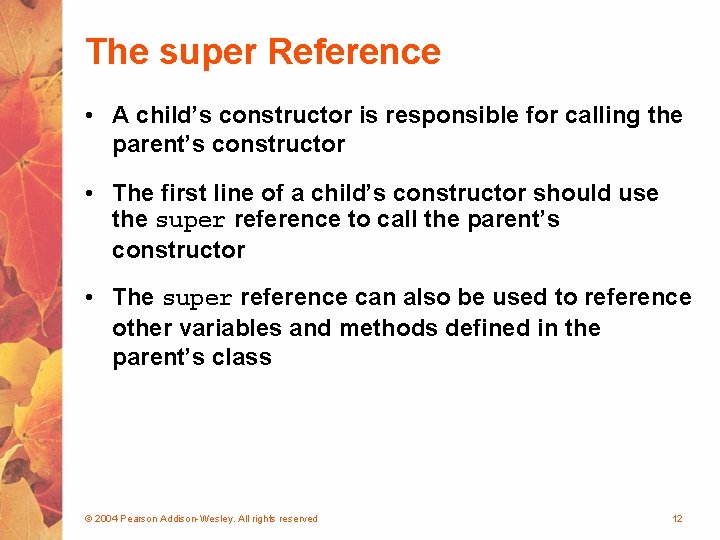The super Reference • A child’s constructor is responsible for calling the parent’s constructor