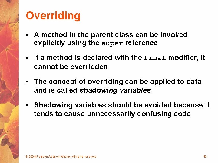 Overriding • A method in the parent class can be invoked explicitly using the