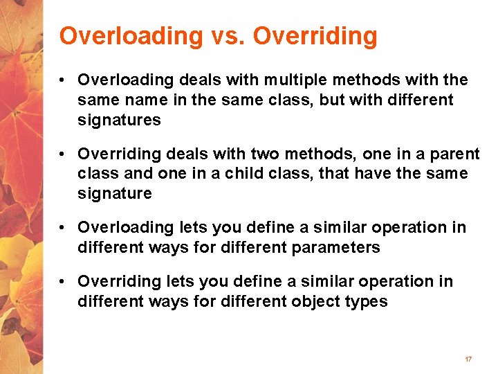 Overloading vs. Overriding • Overloading deals with multiple methods with the same name in