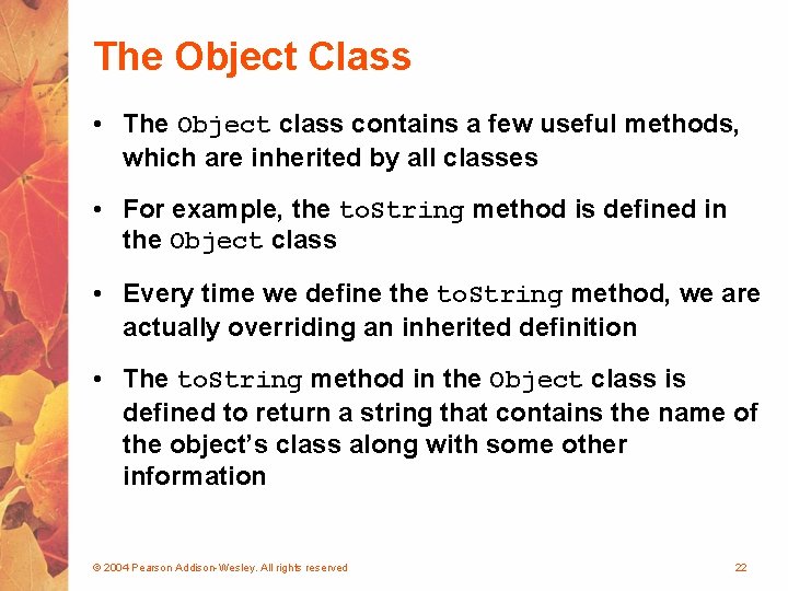 The Object Class • The Object class contains a few useful methods, which are