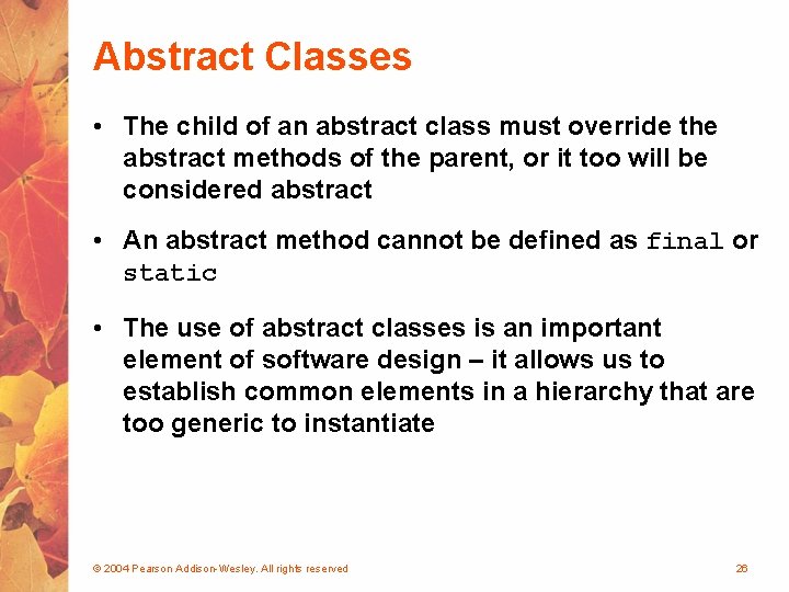 Abstract Classes • The child of an abstract class must override the abstract methods