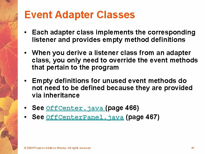 Event Adapter Classes • Each adapter class implements the corresponding listener and provides empty
