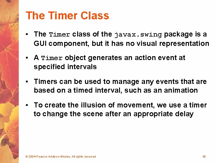 The Timer Class • The Timer class of the javax. swing package is a
