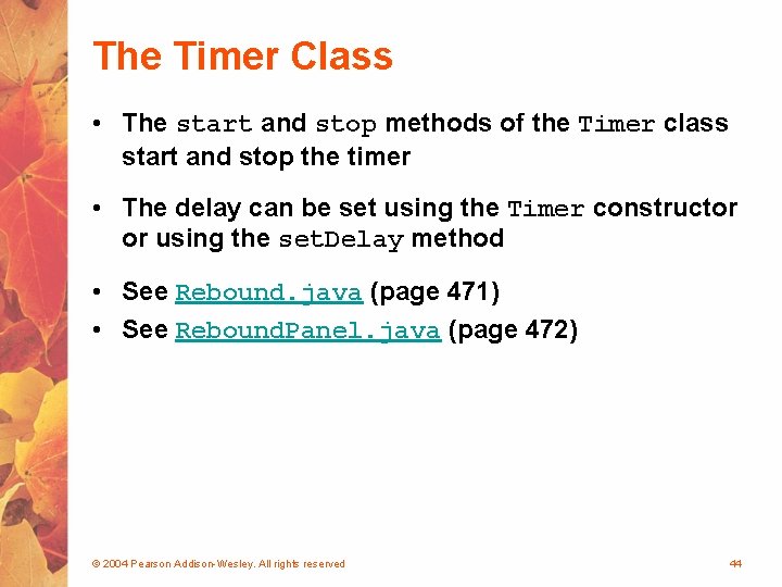 The Timer Class • The start and stop methods of the Timer class start