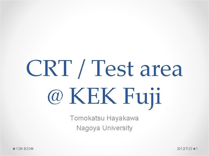 CRT / Test area @ KEK Fuji Tomokatsu Hayakawa Nagoya University 12 th B CRT / Test area @ KEK Fuji Tomokatsu Hayakawa Nagoya University 12 th B