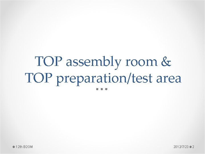 TOP assembly room & TOP preparation/test area 12 th B 2 GM 2012/7/23 2 TOP assembly room & TOP preparation/test area 12 th B 2 GM 2012/7/23 2