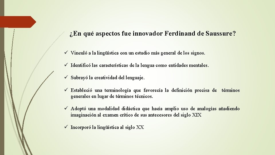 ¿En qué aspectos fue innovador Ferdinand de Saussure? ü Vinculó a la lingüística con