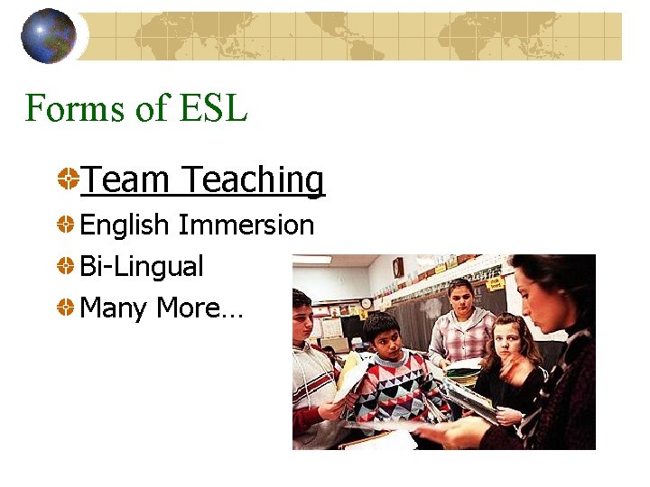 Forms of ESL Team Teaching English Immersion Bi-Lingual Many More… 