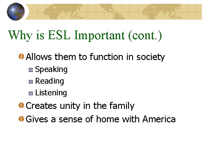 Why is ESL Important (cont. ) Allows them to function in society Speaking Reading