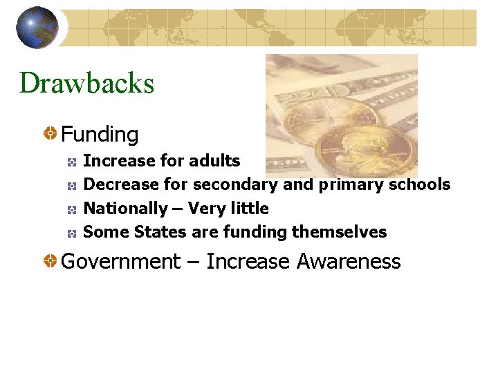 Drawbacks Funding Increase for adults Decrease for secondary and primary schools Nationally – Very