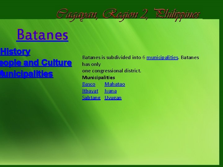 Batanes History eople and Culture Municipalities Batanes is subdivided into 6 municipalities. Batanes has