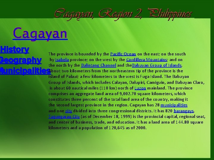 Cagayan History The province is bounded by the Pacific Ocean on the east; on