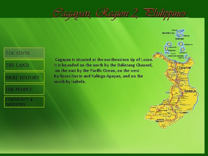  Cagayan is situated at the northeastern tip of Luzon. It is bounded on