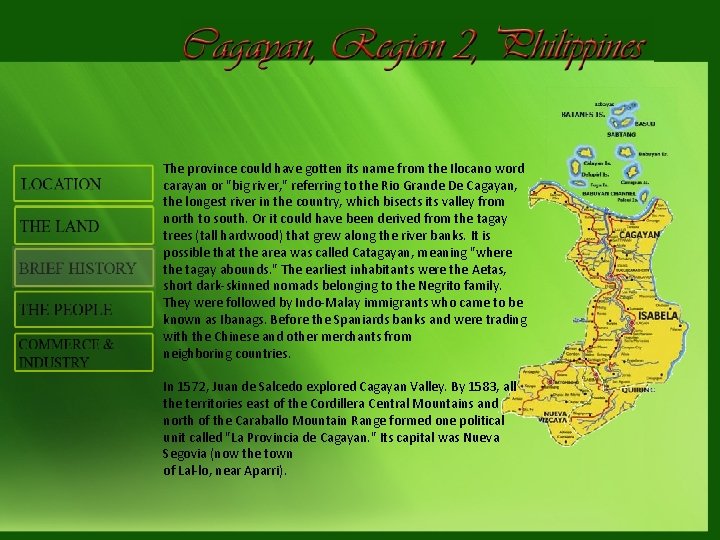 The province could have gotten its name from the Ilocano word carayan or "big