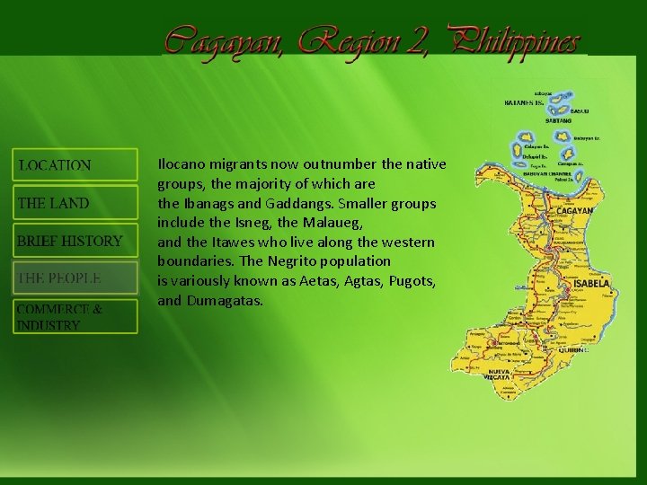 Ilocano migrants now outnumber the native groups, the majority of which are the Ibanags