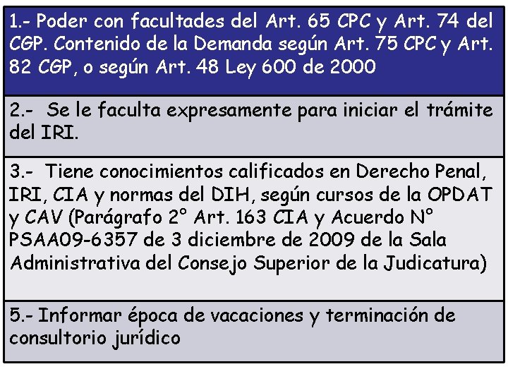 1. - Poder con facultades del Art. 65 CPC y Art. 74 del CGP.