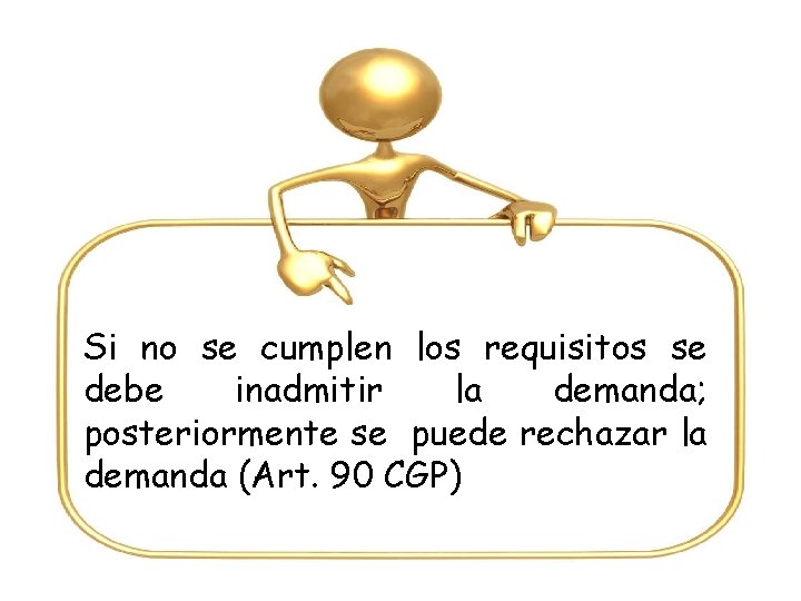 Si no se cumplen los requisitos se debe inadmitir la demanda; posteriormente se puede