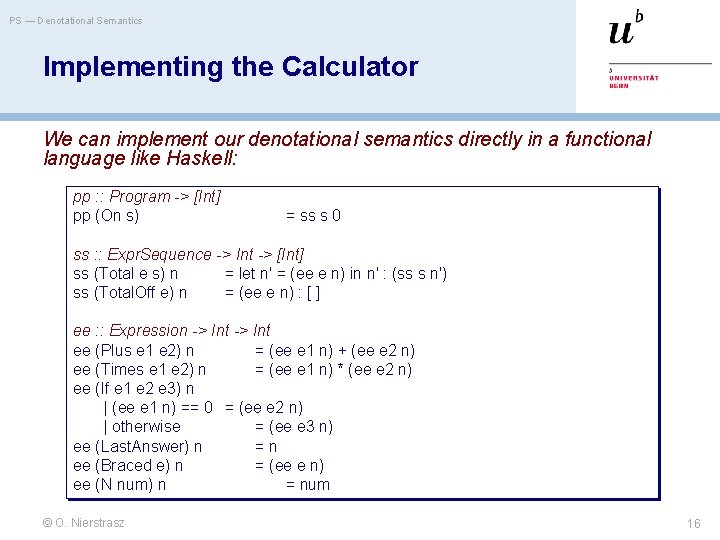 PS — Denotational Semantics Implementing the Calculator We can implement our denotational semantics directly