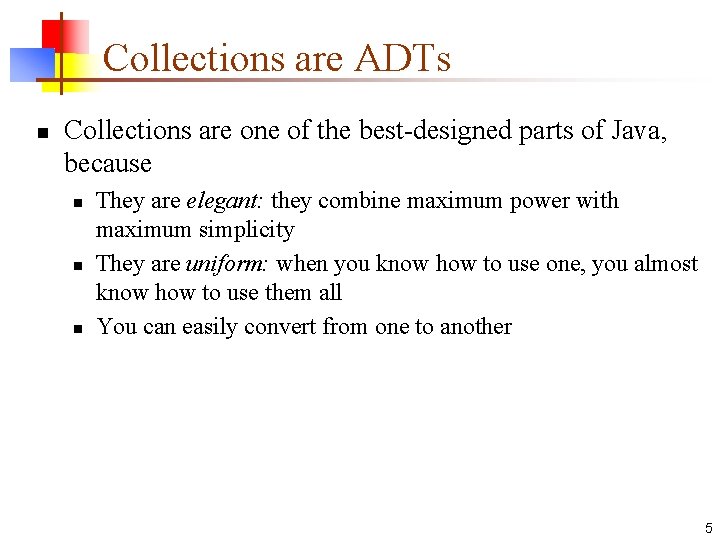 Collections are ADTs n Collections are one of the best-designed parts of Java, because