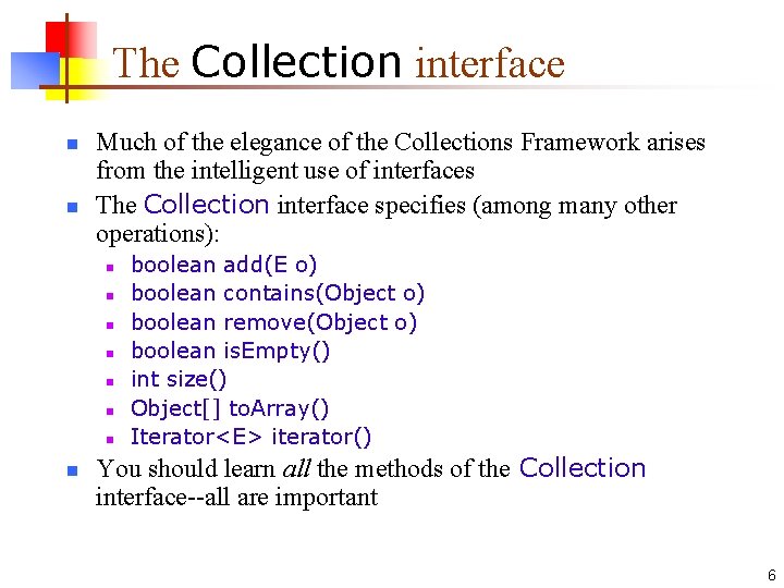 The Collection interface n n Much of the elegance of the Collections Framework arises The Collection interface n n Much of the elegance of the Collections Framework arises