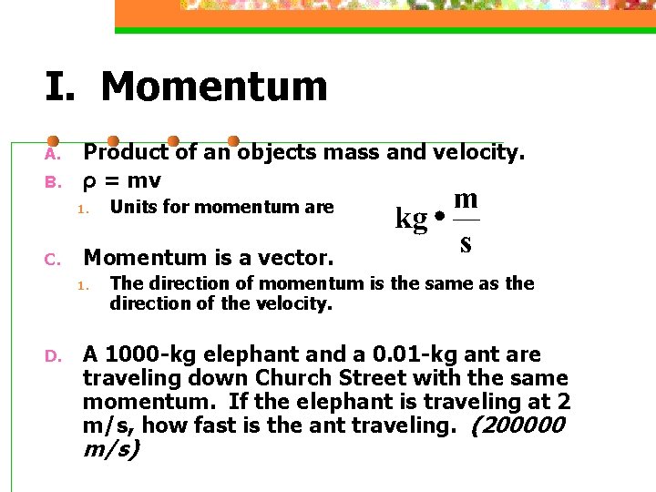 I. Momentum A. B. Product of an objects mass and velocity. ρ = mv