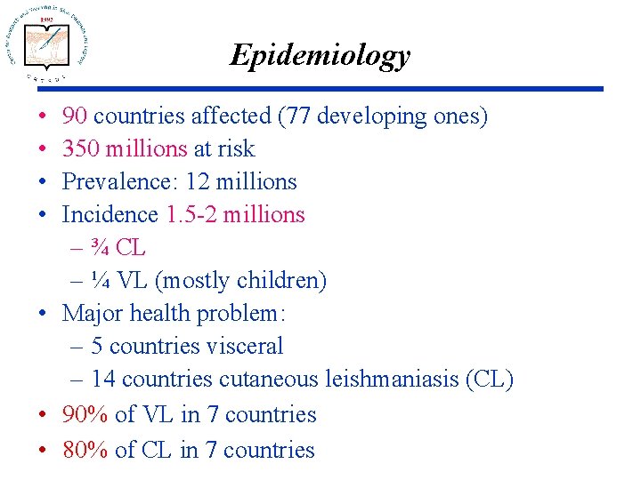 Epidemiology • • 90 countries affected (77 developing ones) 350 millions at risk Prevalence: