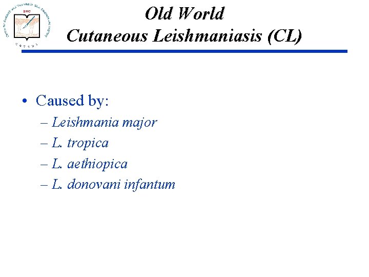 Old World Cutaneous Leishmaniasis (CL) • Caused by: – Leishmania major – L. tropica
