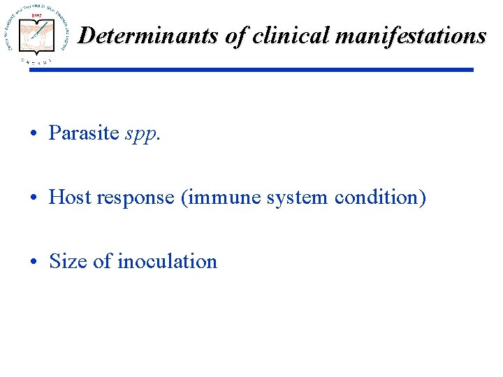Determinants of clinical manifestations • Parasite spp. • Host response (immune system condition) •