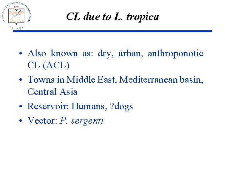 CL due to L. tropica • Also known as: dry, urban, anthroponotic CL (ACL)