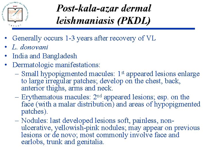 Post-kala-azar dermal leishmaniasis (PKDL) • • Generally occurs 1 -3 years after recovery of