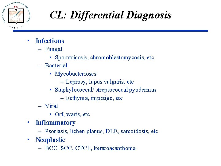 CL: Differential Diagnosis • Infections – Fungal • Sporotricosis, chromoblastomycosis, etc – Bacterial •