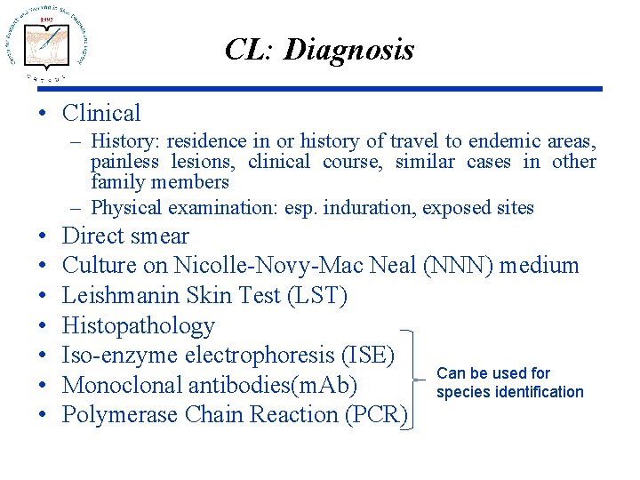 CL: Diagnosis • Clinical – History: residence in or history of travel to endemic