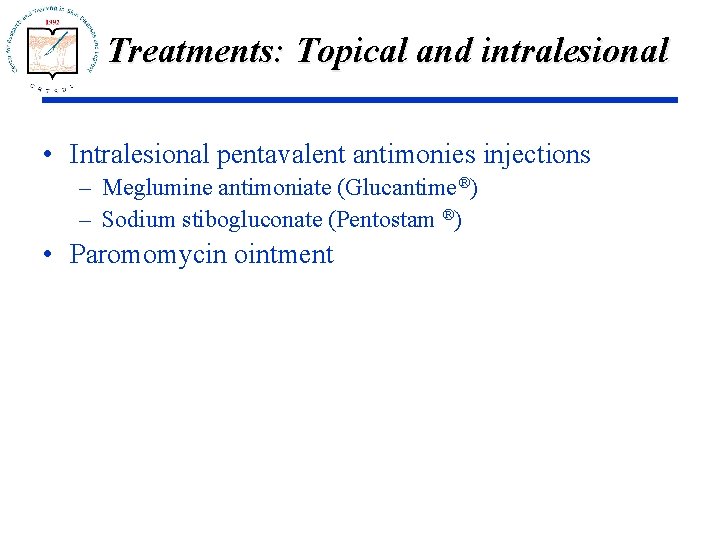 Treatments: Topical and intralesional • Intralesional pentavalent antimonies injections – Meglumine antimoniate (Glucantime®) –