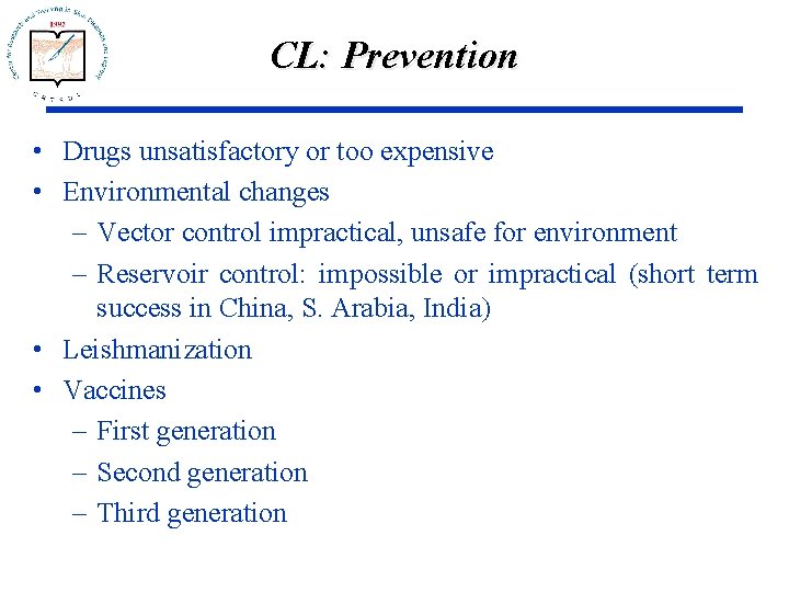 CL: Prevention • Drugs unsatisfactory or too expensive • Environmental changes – Vector control