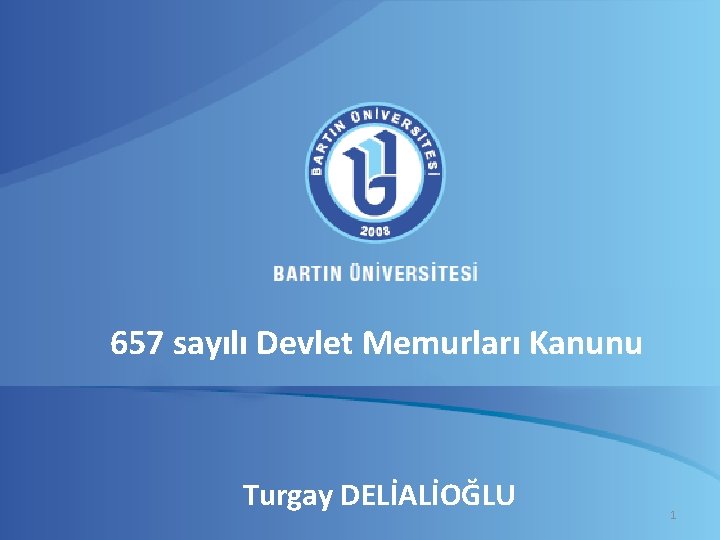 657 sayılı Devlet Memurları Kanunu Turgay DELİALİOĞLU 1 