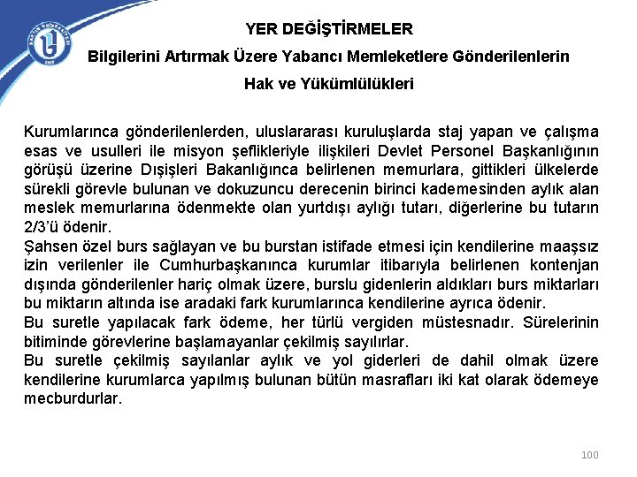 YER DEĞİŞTİRMELER Bilgilerini Artırmak Üzere Yabancı Memleketlere Gönderilenlerin Hak ve Yükümlülükleri Kurumlarınca gönderilenlerden, uluslararası