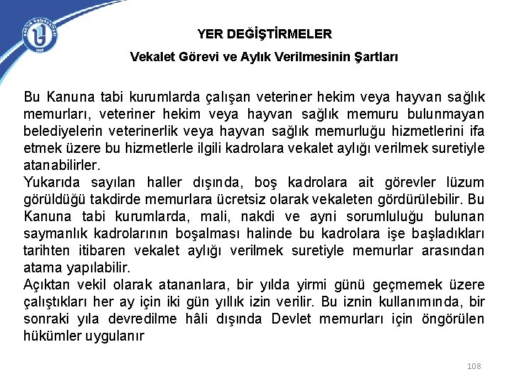 YER DEĞİŞTİRMELER Vekalet Görevi ve Aylık Verilmesinin Şartları Bu Kanuna tabi kurumlarda çalışan veteriner