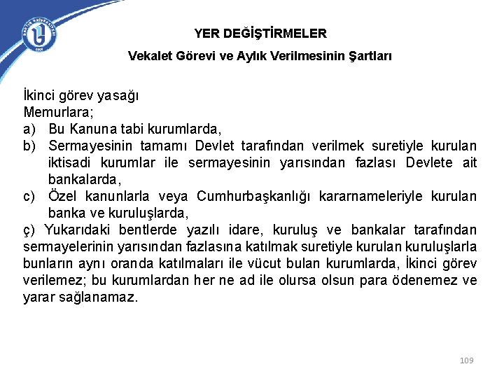 YER DEĞİŞTİRMELER Vekalet Görevi ve Aylık Verilmesinin Şartları İkinci görev yasağı Memurlara; a) Bu