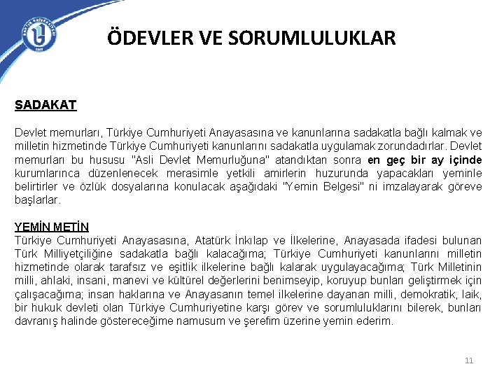 ÖDEVLER VE SORUMLULUKLAR SADAKAT Devlet memurları, Türkiye Cumhuriyeti Anayasasına ve kanunlarına sadakatla bağlı kalmak