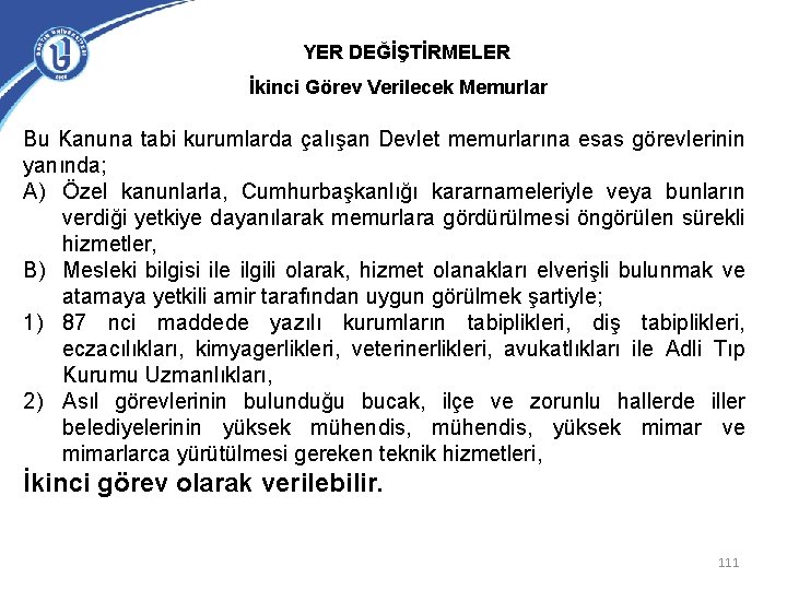 YER DEĞİŞTİRMELER İkinci Görev Verilecek Memurlar Bu Kanuna tabi kurumlarda çalışan Devlet memurlarına esas