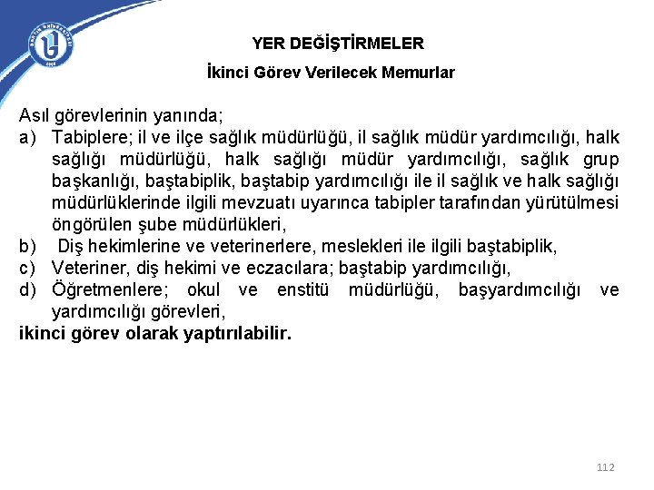 YER DEĞİŞTİRMELER İkinci Görev Verilecek Memurlar Asıl görevlerinin yanında; a) Tabiplere; il ve ilçe