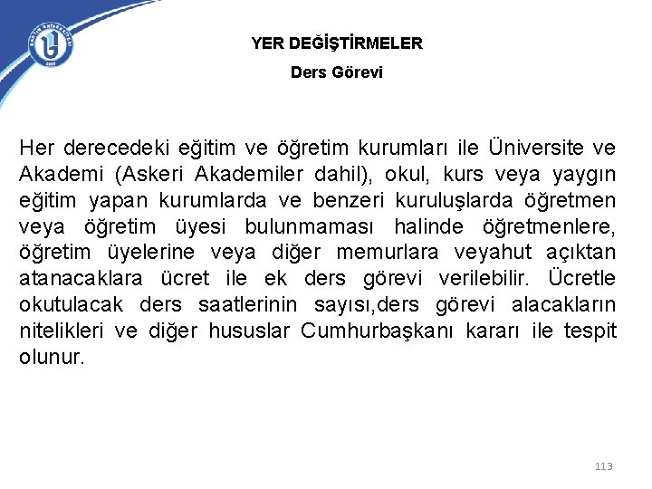 YER DEĞİŞTİRMELER Ders Görevi Her derecedeki eğitim ve öğretim kurumları ile Üniversite ve Akademi