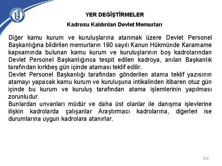 YER DEĞİŞTİRMELER Kadrosu Kaldırılan Devlet Memurları Diğer kamu kurum ve kuruluşlarına atanmak üzere Devlet